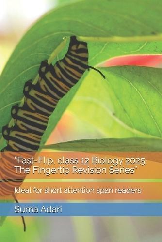 ""Fast-Flip, class 12 Biology 2025: The Fingertip Revision Series"" Ideal for short attention span readers