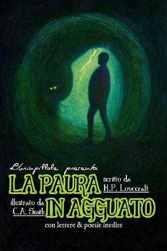 Librinpillole presenta LA PAURA IN AGGUATO (di H. P. Lovecraft - illustrato da C. A. Smith): con lettere & poesie inedite
