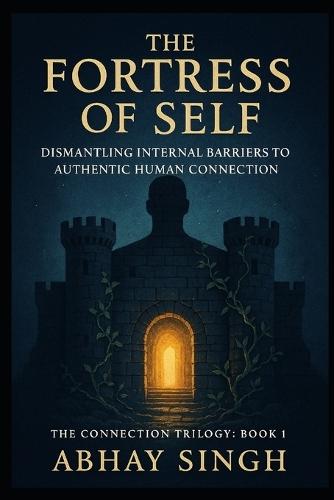 The Fortress of Self: Dismantling Internal Barriers to Authentic Human Connection