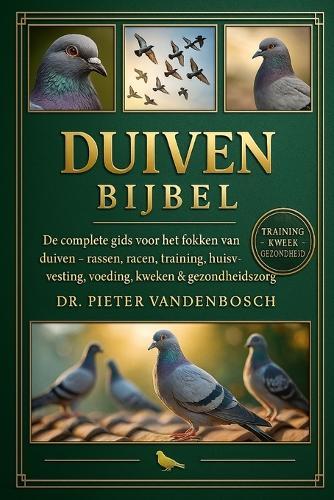 koude klimaat dieren houden: De complete gids voor het fokken van duiven - Rassen, Racen, Training, Huisvesting, Voeding, Kweken & Gezondheidszorg