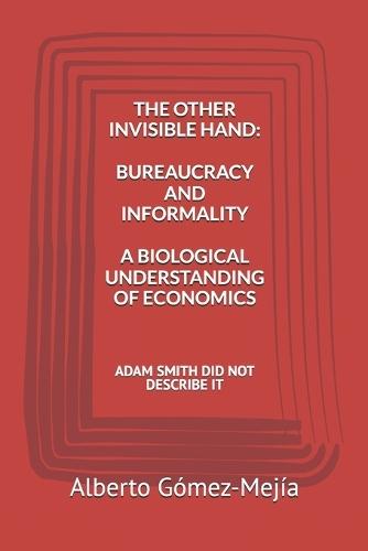 The Other Invisible Hand: Bureaucracy and Informality: A Biological Understanding of Economics
