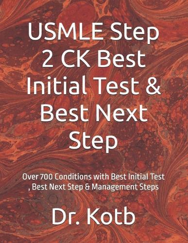 USMLE Step 2 CK Best Initial Test & Best Next Step: Over 700 Conditions with Best Initial Test, Best Next Step & Management Steps