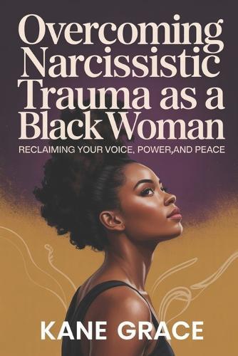 Overcoming Narcissistic Trauma as a Black Woman: Reclaiming your voice, power, and peace