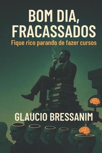 Bom Dia, Fracassados: Fique rico parando de fazer cursos
