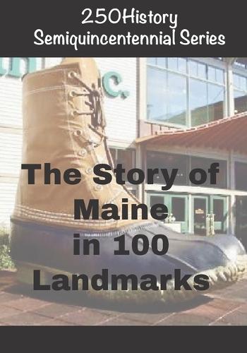 250History Semiquincentennial Series: The Story of Maine In 100 Landmarks