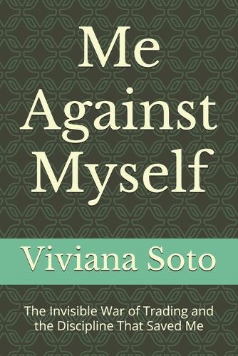 Me Against Myself: The Invisible War of Trading and the Discipline That Saved Me