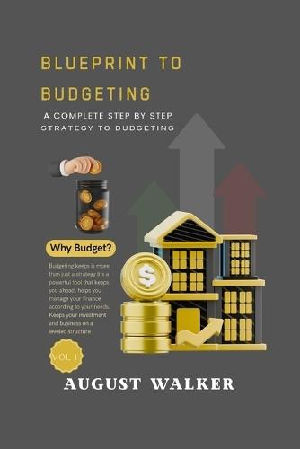 Blueprint to Budgeting: A Complete Step by Step Strategy to Budgeting