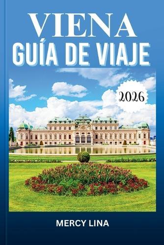 Viena Guía de Viaje 2026: Explora joyas ocultas, monumentos icónicos y experiencias auténticas en la impresionante capital de Austria.