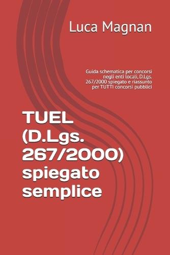 TUEL (D.Lgs. 267/2000) spiegato semplice: Guida schematica per concorsi negli enti locali, D.Lgs. 267/2000 spiegato e riassunto per TUTTI concorsi pubblici
