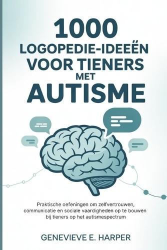 1000 logopedie-ideeën voor tieners met autisme: Praktische oefeningen om zelfvertrouwen, communicatie en sociale vaardigheden op te bouwen bij tieners op het autismespectrum