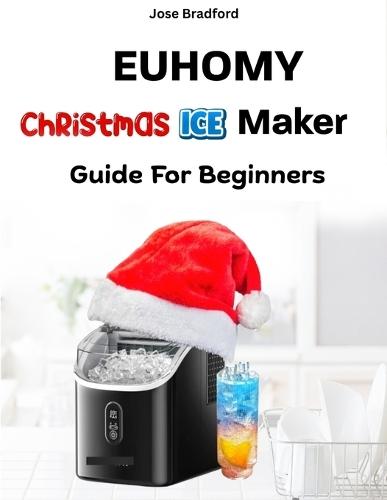 Euhomy Christmas Ice Maker Guide for Beginners: Simple Setup, Maintenance and Troubleshooting Tips for Your Festive Drinks