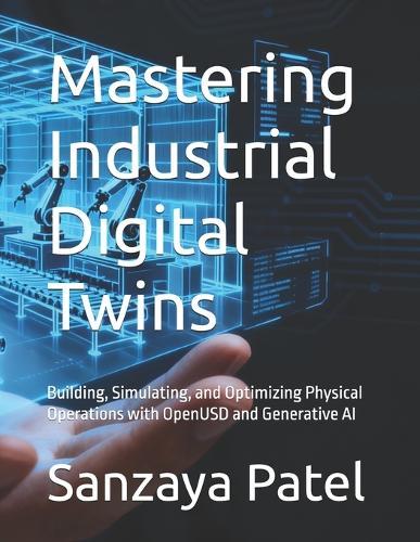Mastering Industrial Digital Twins: Building, Simulating, and Optimizing Physical Operations with OpenUSD and Generative AI