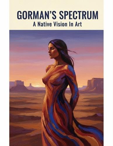 Gorman'S Spectrum: A Native Vision In Art