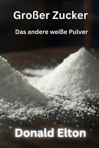 Großer Zucker: Das andere weiße Pulver