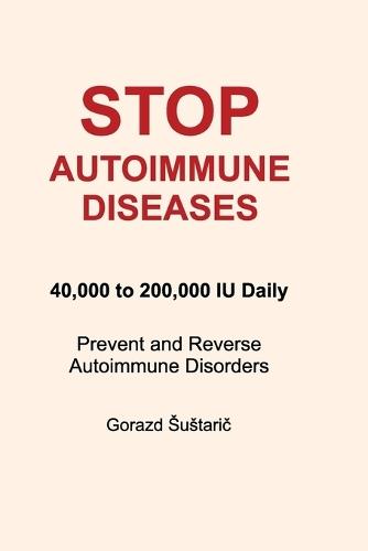 Stop Autoimmune Diseases: 40,000 to 200,000 IU Daily Prevent and Reverse Autoimmune Disorders