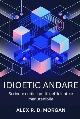 Idioetic Andare: Scrivere codice pulito, efficiente e manutenibile