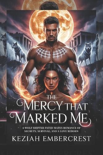 The Mercy that Marked Me: A Wolf Shifter Fated Mates Romance of Secrets, Survival, and a Love Reborn