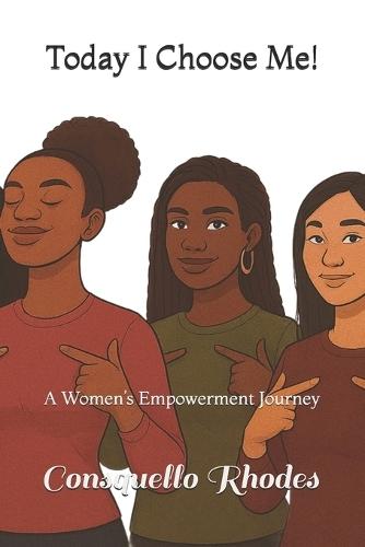 Today I Choose Me!: A Women's Empowerment Journey