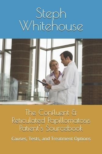 The Confluent & Reticulated Papillomatosis Patient's Sourcebook: Causes, Tests, and Treatment Options