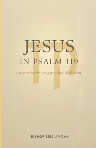 Jesus in Psalm 119: Encountering the Living Word from Aleph to Tav