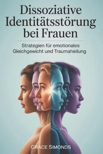 Dissoziative Identitätsstörung bei Frauen: Strategien für emotionales Gleichgewicht und Traumaheilung