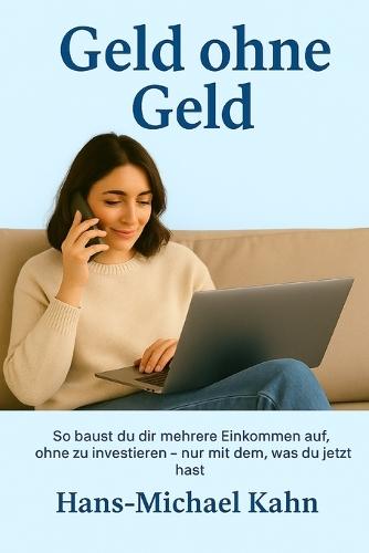Geld ohne Geld: So baust du dir mehrere Einkommen auf, ohne zu investieren - nur mit dem, was du jetzt hast