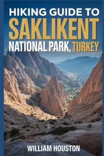 Hiking Guide to Saklikent National Park, Turkey: A Hiker's Guide to Self-Discovery.