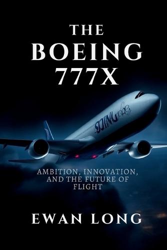 The Boeing 777x: Ambition, Innovation, and the Future of Flight