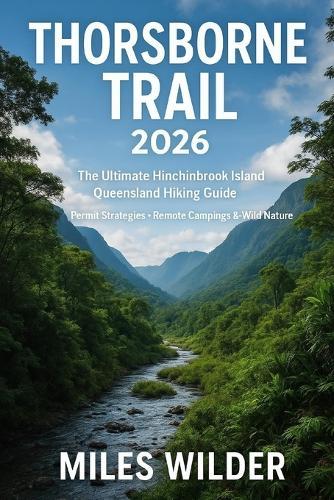 Thorsborne Trail 2026: The Ultimate Hinchinbrook Island Queensland Hiking Guide - Permit Strategies, Remote Camping & Wild Nature