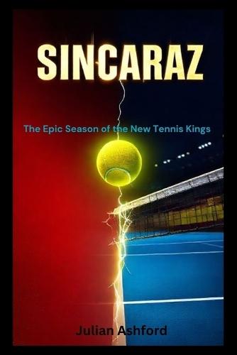 Sincaraz: The Epic Season of the New Tennis Kings