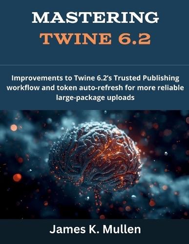 Mastering Twine 6.2: Improvements to Twine 6.2's Trusted Publishing workflow and token auto-refresh for more reliable large-package uploads
