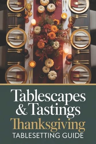 Tablescapes & Tastings: Thanksgiving Tablesetting Guide