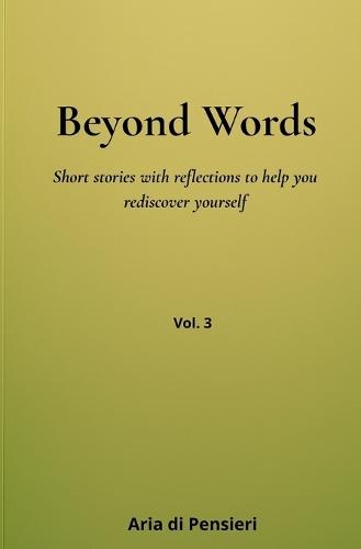 Beyond Words Vol. 3: Short stories with reflections to help you rediscover yourself