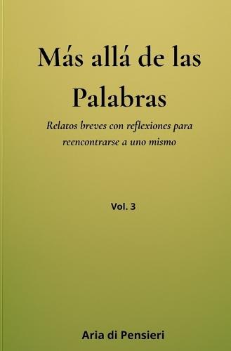 Más allá de las palabras Vol. 3: Relatos breves con reflexiones para reencontrarse a uno mismo