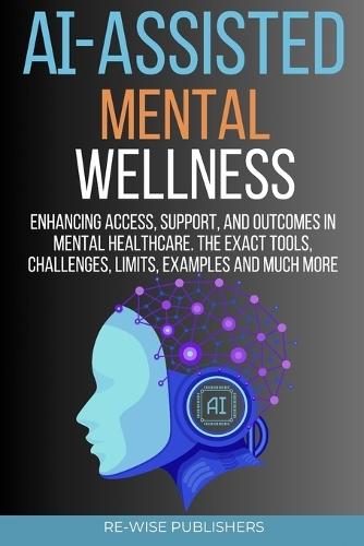 AI-Assisted Mental Wellness: Enhancing Access, Support, and Outcomes in Mental Healthcare