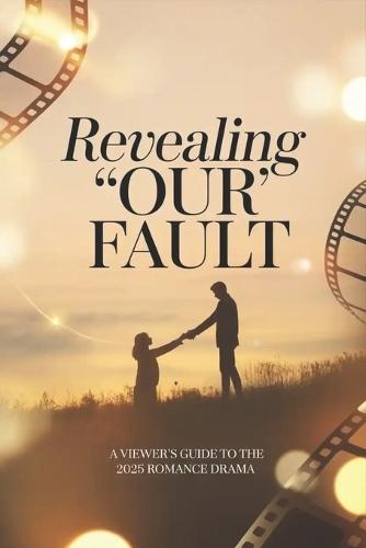 Revealing 'Our Fault': A Viewer's Guide to the 2025 Romance Drama