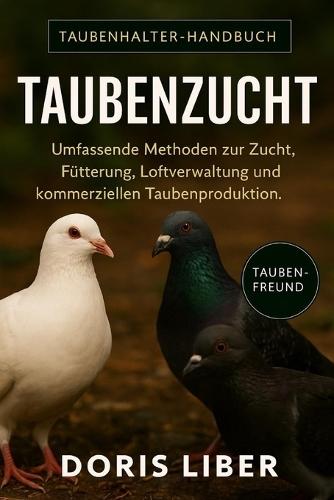 Taubenzucht: Umfassende Methoden zur Zucht, Fütterung, Loftverwaltung und kommerziellen Taubenproduktion.