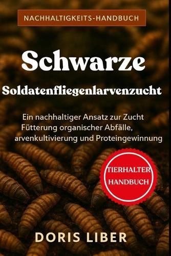 Schwarze Soldatenfliegenlarvenzucht: Ein nachhaltiger Ansatz zur Umwandlung organischer Abfälle, Larvenkultivierung und Proteingewinnung.