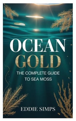 Ocean Gold: The Complete Guide to Sea Moss
