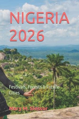 Nigeria 2026: Festivals, Forests & Future Cities