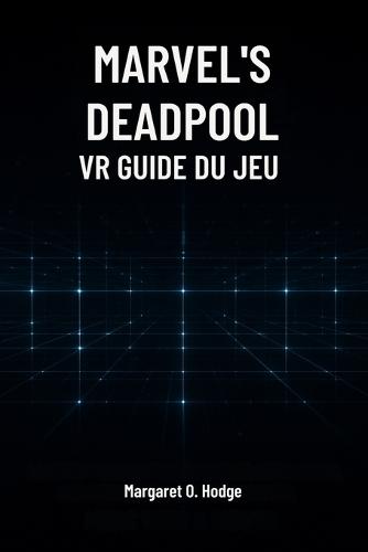 Guide du jeu VR Deadpool de Marvel: Maître Mojoworld, Découvre des Secrets et Domine le Combat avec le Mercennaire à la Bouche
