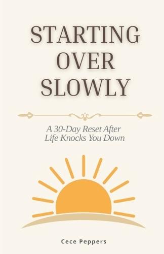 Starting Over Slowly: A 30-Day Reset After Life Knocks You Down