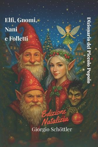 Elfi, Gnomi, Nani e Folletti: Dizionario del Piccolo Popolo Edizione Natalizia