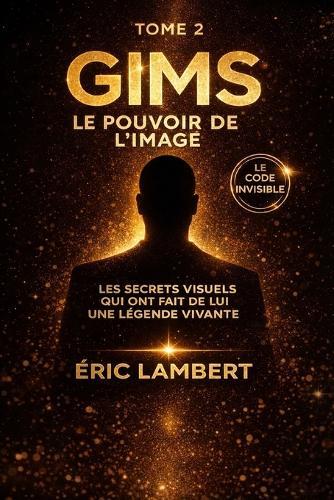 Gims - Le Code Invisible - Tome 2 - Le Pouvoir de l'Image: Les secrets visuels qui ont fait de lui une légende vivante