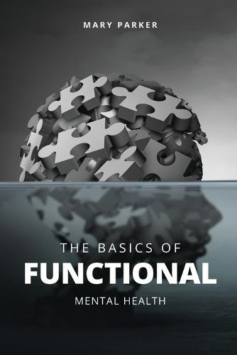 The Basics Of Functional Mental Health: Understanding Functional Mental Health
