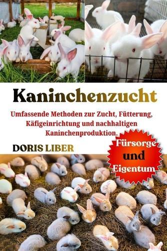 Kaninchenzucht: Umfassende Methoden zur Zucht, Fütterung, Käfigeinrichtung und nachhaltigen Kaninchenproduktion.