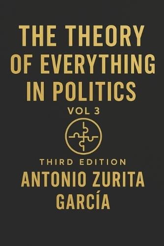 The Theory of Everything in Politics: The International Logic of Power Trade, Migration, Energy, Climate, and the Forces That Shape Nations (Vol. 3)