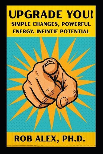 Upgrade You: Simple Changes, Powerful Energy, Infinite Potential