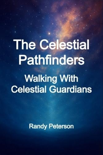 The Celestial Pathfinders: Guides, Guardians, and Messengers From Higher Realms