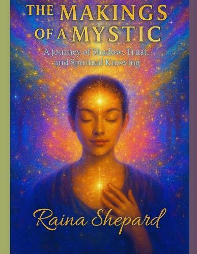 The Making of a Mystic: A Journey of Shadow, Trust and Spiritual Knowing